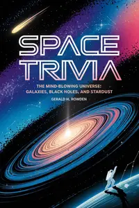 Space Trivia: The Mind-Blowing Universe: Galaxies, Black Holes, and Stardust