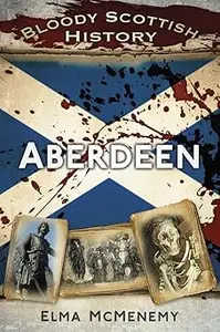 Bloody Scottish History Aberdeen