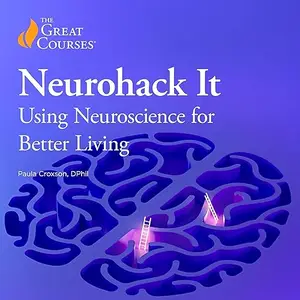 Neurohack It: Using Neuroscience for Better Living [Audiobook]