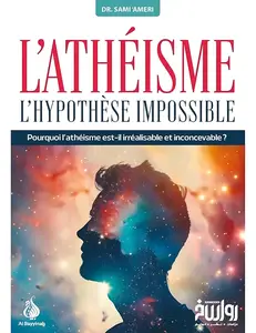 Dr. Sami 'Ameri, "L'athéisme : L'hypothèse impossible"