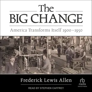 The Big Change: America Transforms Itself 1900-1950 [Audiobook] (Repost)