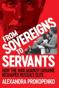 From Sovereigns to Servants: How the War Against Ukraine Reshaped Russia's Elite