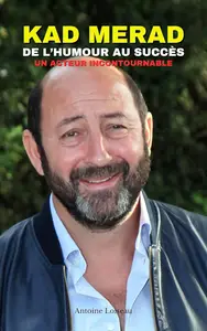 Kad Merad : De l’Humour au Succès - La Biographie Inédite d’un Acteur Incontournable (French Edition)
