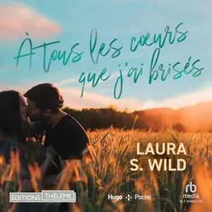 Laura S. Wild, "À tous les coeurs que j'ai brisés"