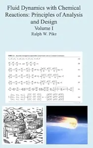 Fluid Dynamics with Chemical Reactions: Principles of Analysis and Design Volume I Fundamentals and Applications
