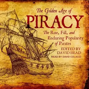 The Golden Age of Piracy: The Rise, Fall, and Enduring Popularity of Pirates [Audiobook]