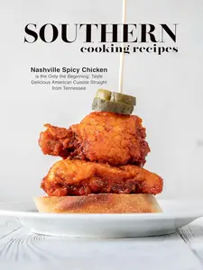 Southern Cooking Recipes: Nashville Spicy Chicken is the Only the Beginning