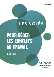 Lefebvre Dalloz Compétences - Les 5 clés pour gérer les conflits au travail -2 e éd