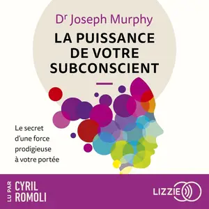 Joseph Murphy, "La puissance de votre subconscient : Le secret d'une force prodigieuse à votre portée"