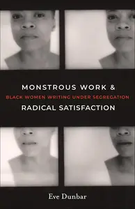 Monstrous Work and Radical Satisfaction: Black Women Writing under Segregation