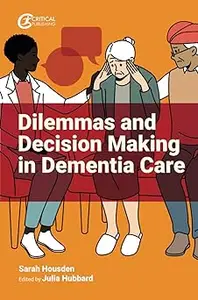 Dilemmas and Decision Making in Dementia Care