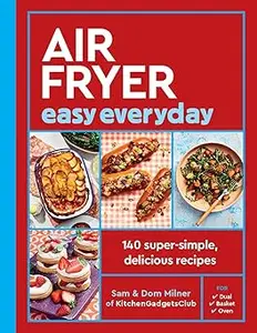 Air Fryer Easy Everyday: 140 super-simple, delicious recipes