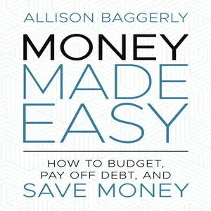 Money Made Easy: How to Budget, Pay Off Debt, and Save Money