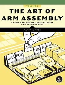 The Art of ARM Assembly: 64-Bit ARM Machine Organization and Programming