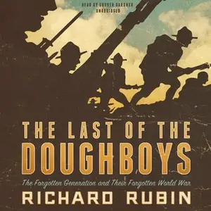 The Last of the Doughboys: The Forgotten Generation and Their Forgotten World War