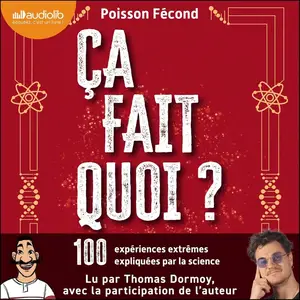 Poisson Fécond, "Ça fait quoi ?: 100 expériences extrêmes expliquées par la science"