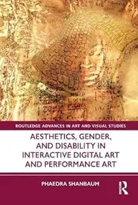 Aesthetics, Gender, and Disability in Interactive Digital Art and Performance Art