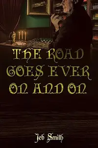 The Road Goes Ever On and On : A New Perspective on J. R. R. Tolkien and Middle-earth