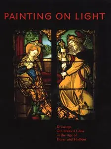 Barbara Butts, Lee Hendrix, "Painting on Light: Drawings and Stained Glass in the Age of Dürer and Holbein"