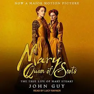 Mary Queen of Scots: The True Life of Mary Stuart [Audiobook]
