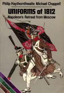 Uniforms of 1812: Napoleon's Retreat from Moscow (Blandford Colour Series)