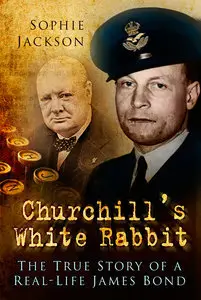 Churchill's White Rabbit: The True Story of a Real-Life James Bond (Repost)