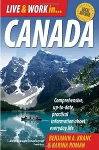 Live & Work in Canada: Comprehensive, Up-to-date, Practical Information About Everyday Life, 4 edition (repost)