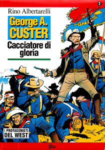 I Protagonisti del West di R.Albertarelli - Volume 2 - G.A.Custer Cacciatore di Gloria