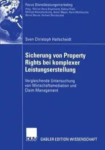 Sicherung von Property Rights bei komplexer Leistungserstellung: Vergleichende Untersuchung von Wirtschaftsmediation und Claim