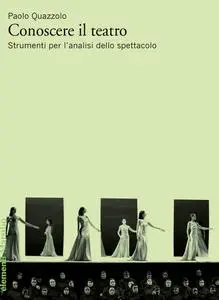 Paolo Quazzolo - Conoscere il teatro. Strumenti per l'analisi dello spettacolo