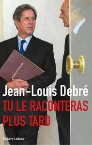 Jean-Louis Debré, "Tu le raconteras plus tard"