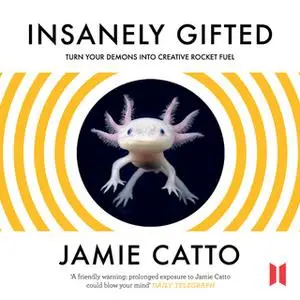 «Insanely Gifted - Turn Your Demons into Creative Rocket Fuel» by Jamie Catto