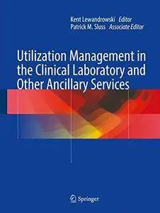 Utilization Management in the Clinical Laboratory and Other Ancillary Services [Repost]