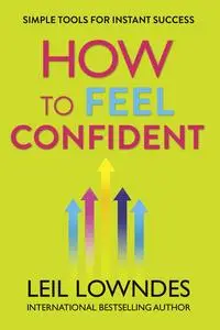 How to Feel Confident: Simple Tools for Instant Confidence