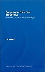 Pregnancy, Risk and Biopolitics: On the Threshold of the Living Subject (Transformations)