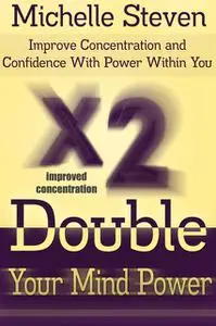 «Double Your Mind Power: Improve Concentration and Confidence With Power Within You» by Michelle Inc. Steven