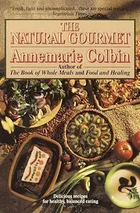 The Natural Gourmet: Delicious Recipes for Healthy, Balanced Eating: A Cookbook