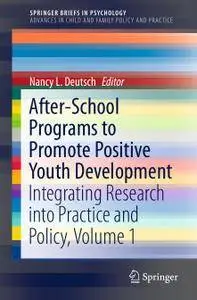 After-School Programs to Promote Positive Youth Development: Integrating Research into Practice and Policy, Volume 1