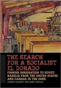 The Search for a Socialist El Dorado: Finnish Immigration to Soviet Karelia from the United States and Canada in the 193