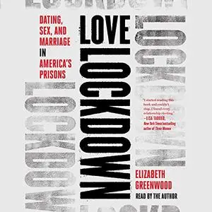 Love Lockdown: Dating, Sex, and Marriage in America's Prisons [Audiobook]