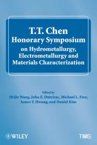 T.T. Chen Honorary Symposium on Hydrometallurgy, Electrometallurgy and Materials Characterization