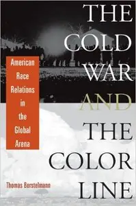 The Cold War and the Color Line: American Race Relations in the Global Arena