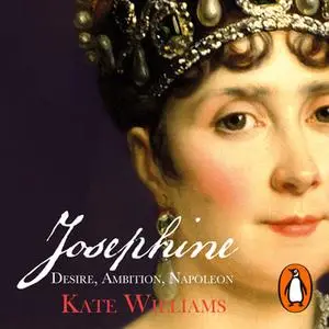 «Josephine: Desire, Ambition, Napoleon» by Kate Williams