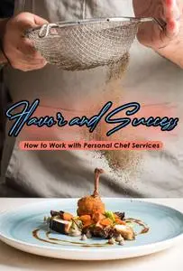 How to Work with Personal Chef Services: Flavor and Success