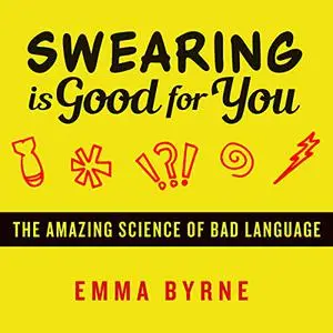 Swearing Is Good for You: The Amazing Science of Bad Language [Audiobook] (Repost)