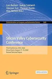 Silicon Valley Cybersecurity Conference: Third Conference, SVCC 2022, Virtual Event, August 17–19, 2022, Revised Selecte