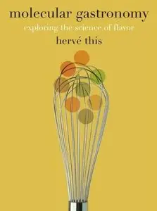 Molecular Gastronomy: Exploring the Science of Flavor (Arts and Traditions of the Table by  Hervé This [Repost]