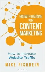 Mike Fishbein - Growth Hacking with Content Marketing: How to Increase Website Traffic