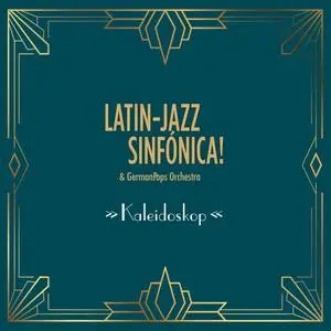 Latin-Jazz Sinfónica! & GermanPops Orchestra - Kaleidoskop (2023)