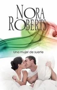 «Una mujer de suerte» by Nora Roberts